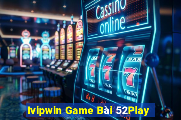 Ivipwin Game Bài 52Play