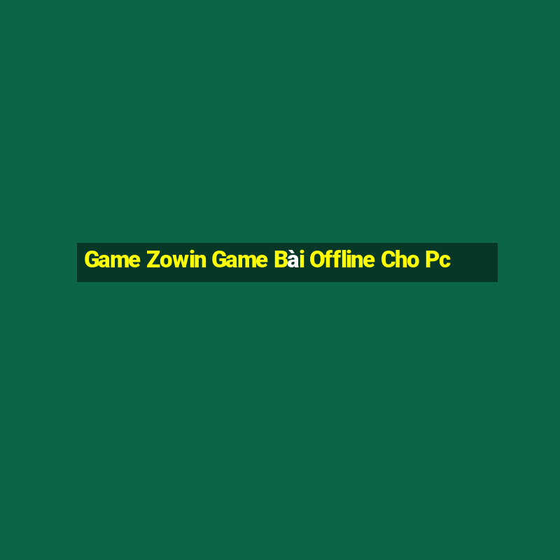 Game Zowin Game Bài Offline Cho Pc