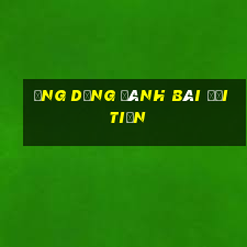 ứng dụng đánh bài đổi tiền