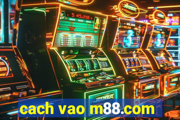 cach vao m88.com