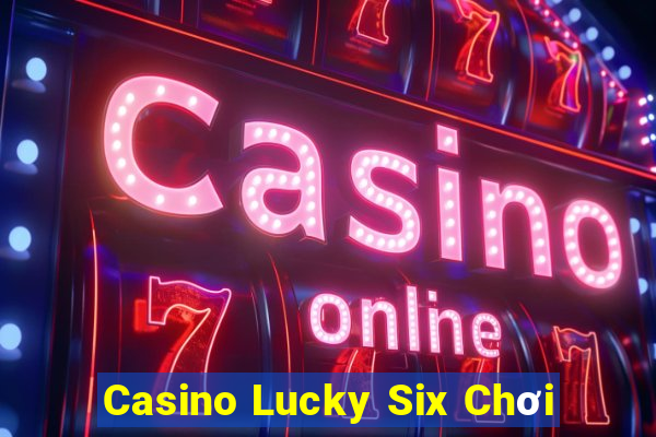 Casino Lucky Six Chơi