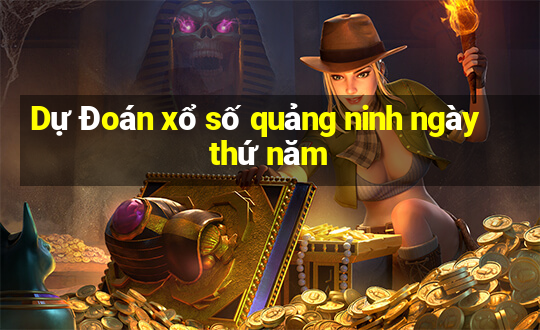 Dự Đoán xổ số quảng ninh ngày thứ năm