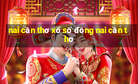 nai cần thơ xổ số đồng nai cần thơ