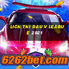 lich thi dau v league 2021