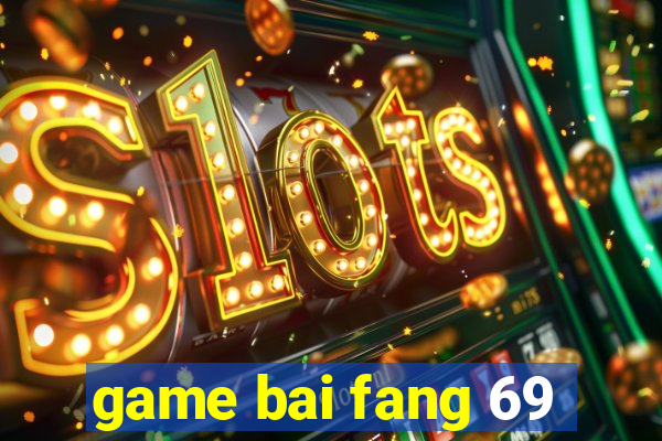 game bai fang 69