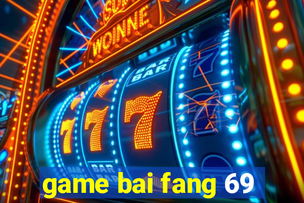 game bai fang 69