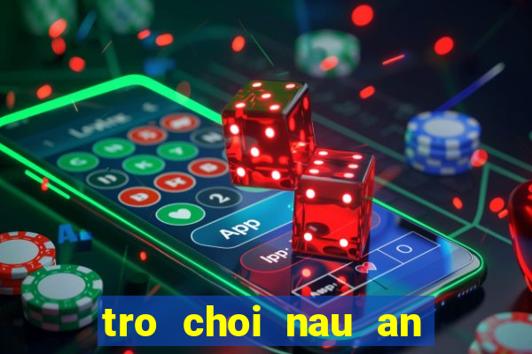 tro choi nau an cho cong chua va hoang tu