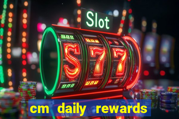 cm daily rewards and spins