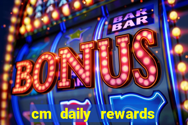 cm daily rewards and spins