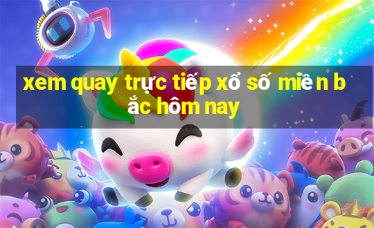 xem quay trực tiếp xổ số miền bắc hôm nay