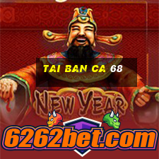 tai ban ca 68