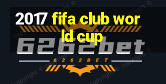 2017 fifa club world cup