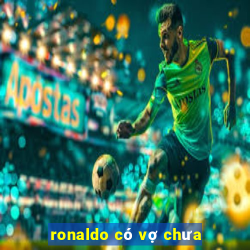 ronaldo có vợ chưa