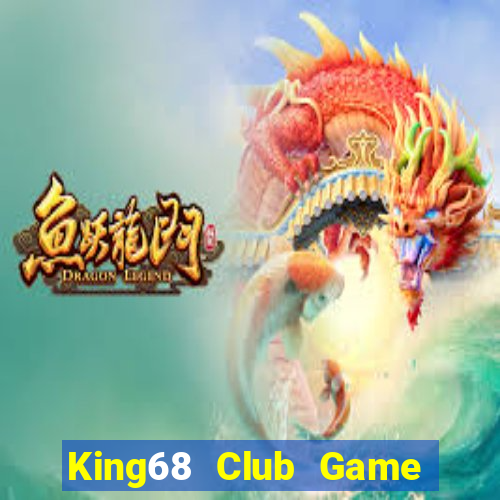 King68 Club Game The Bài Hay Nhất 2021