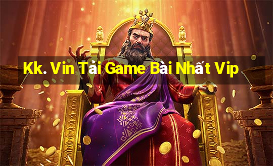 Kk. Vin Tải Game Bài Nhất Vip