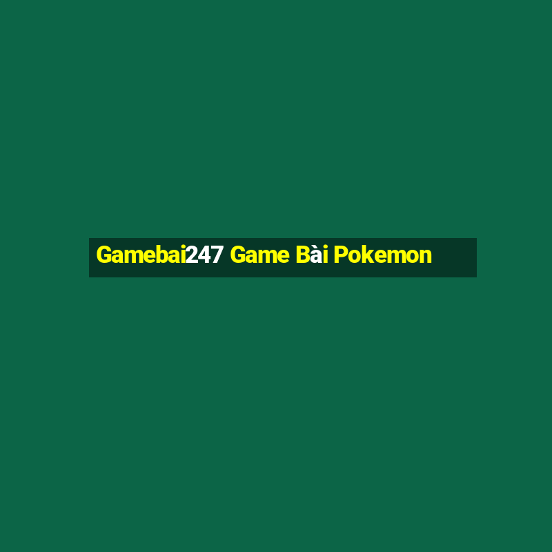 Gamebai247 Game Bài Pokemon