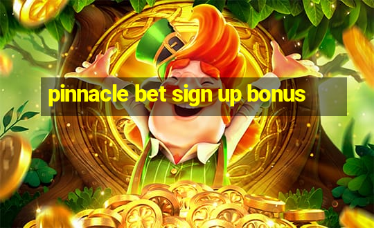 pinnacle bet sign up bonus