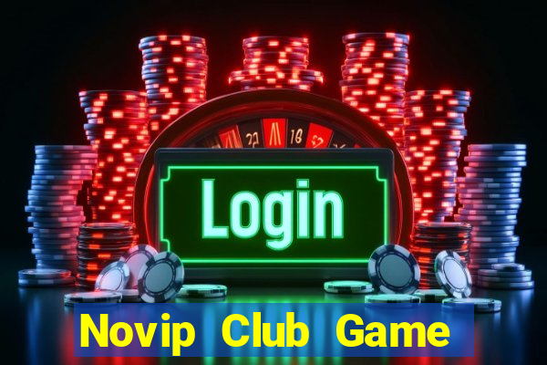 Novip Club Game Bài Nạp Rút 1 1