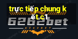 trực tiếp chung kết c1