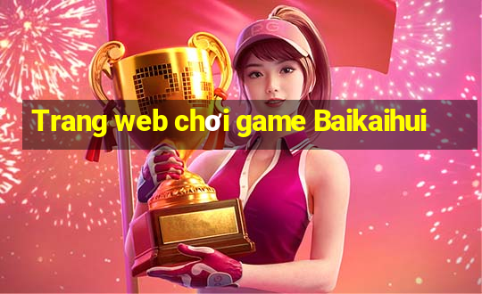 Trang web chơi game Baikaihui