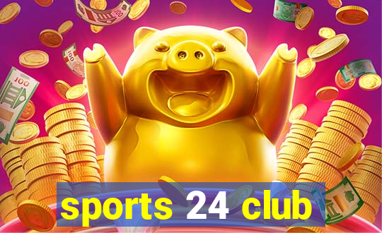 sports 24 club