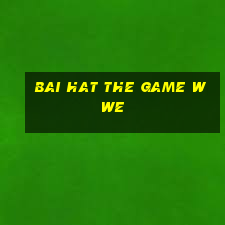 bai hat the game wwe