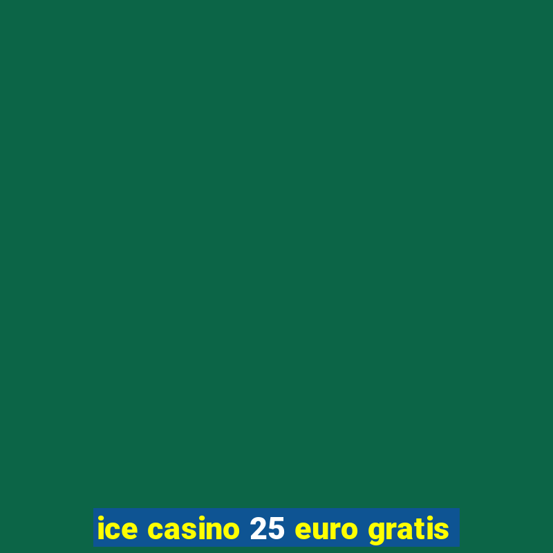 ice casino 25 euro gratis