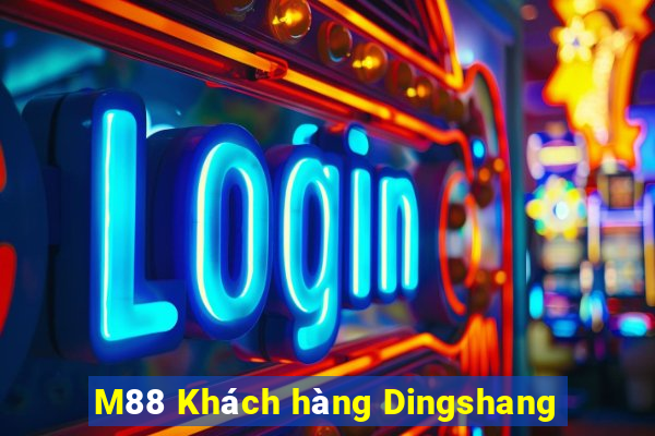 M88 Khách hàng Dingshang