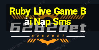 Ruby Live Game Bài Nạp Sms