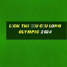 lịch thi đấu cầu lông olympic 2024