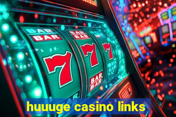 huuuge casino links