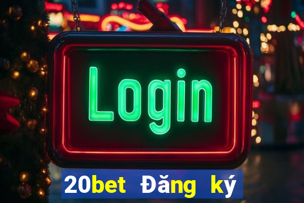 20bet Đăng ký giải trí Caigue