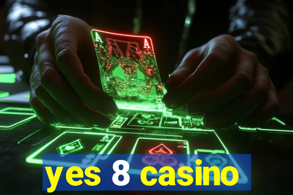 yes 8 casino