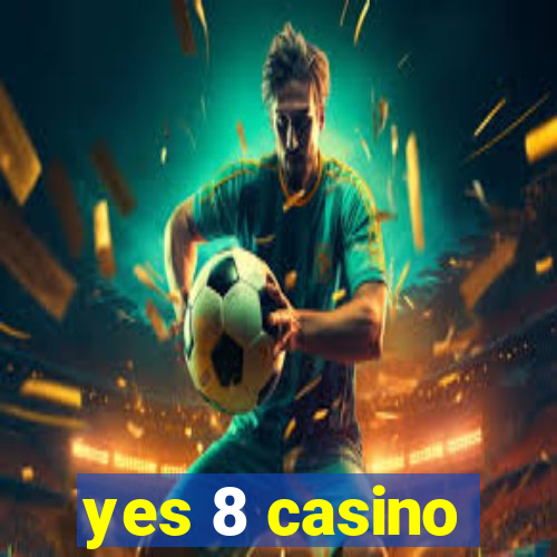 yes 8 casino