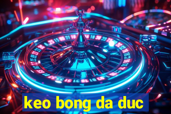 keo bong da duc