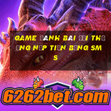 game đánh bài đổi thưởng nạp tiền bằng sms