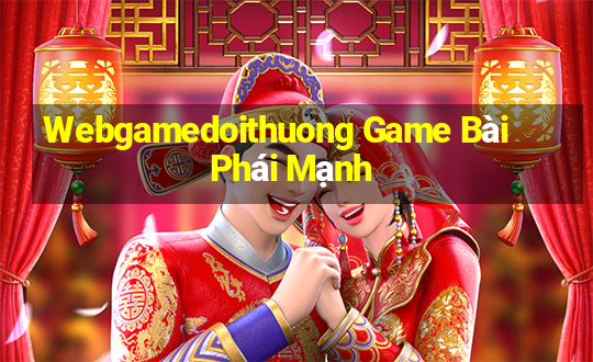 Webgamedoithuong Game Bài Phái Mạnh