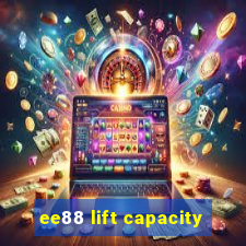 ee88 lift capacity