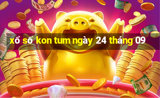 xổ số kon tum ngày 24 tháng 09