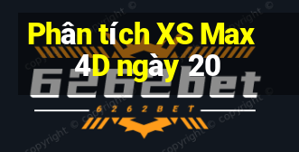 Phân tích XS Max 4D ngày 20