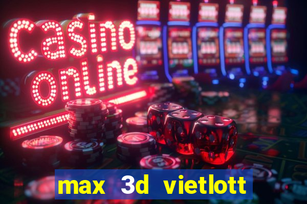 max 3d vietlott là gì