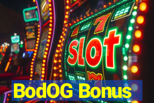 BodOG Bonus