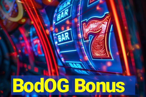 BodOG Bonus