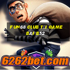 Fun68 Club Tại Game Bài B52