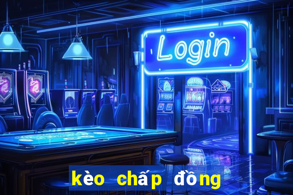 kèo chấp đồng banh là gì