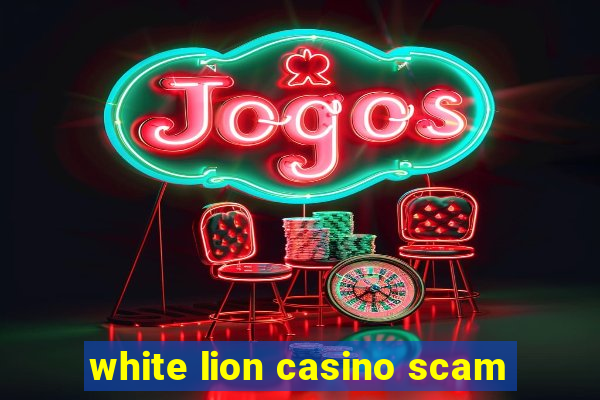 white lion casino scam