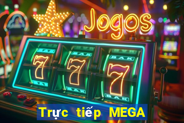 Trực tiếp MEGA 6 45 ngày 16