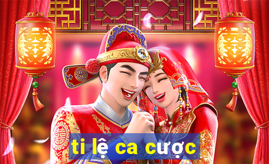 ti lệ ca cược