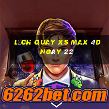 Lịch quay XS Max 4D ngày 22