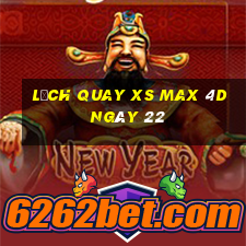 Lịch quay XS Max 4D ngày 22